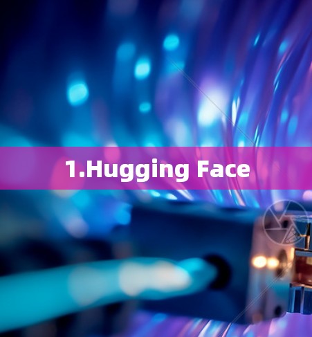 1.Hugging Face